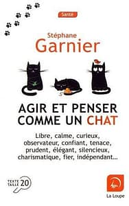 Agir Et Penser Comme Un Chat - Stéphane Garnier