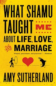 What Shamu Taught Me About Love, Live, Marriage - Amy Sutherland
