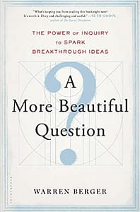 A More Beautiful Question - Warren Berger