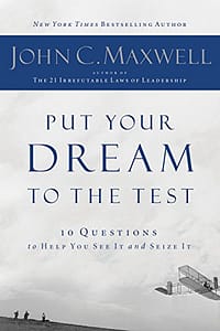 Put Your Dream To The Test - John C. Maxwell